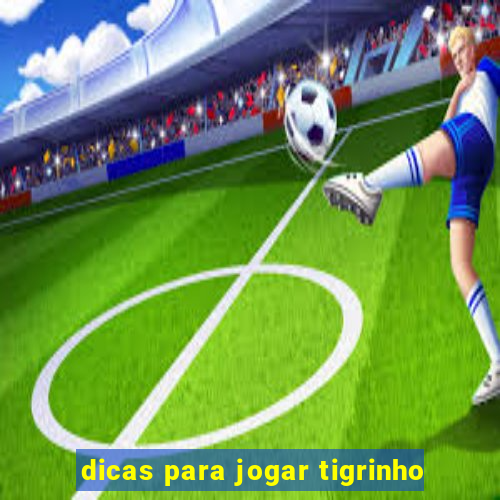 dicas para jogar tigrinho